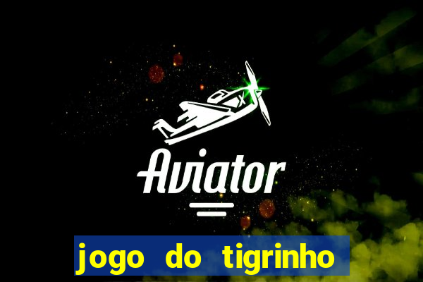 jogo do tigrinho que mais paga